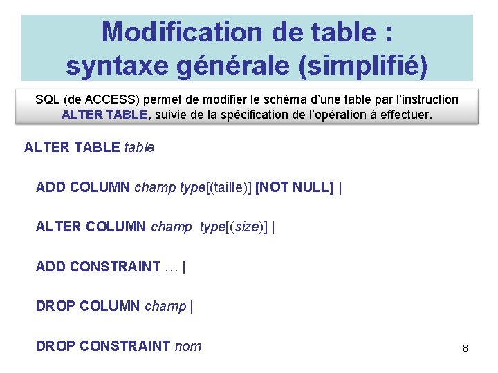 Modification de table : syntaxe générale (simplifié) SQL (de ACCESS) permet de modifier le