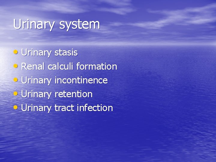 Urinary system • Urinary stasis • Renal calculi formation • Urinary incontinence • Urinary