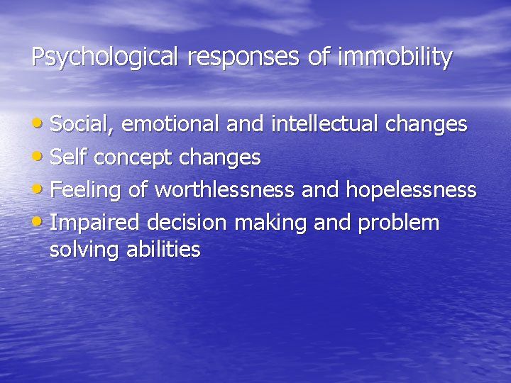 Psychological responses of immobility • Social, emotional and intellectual changes • Self concept changes