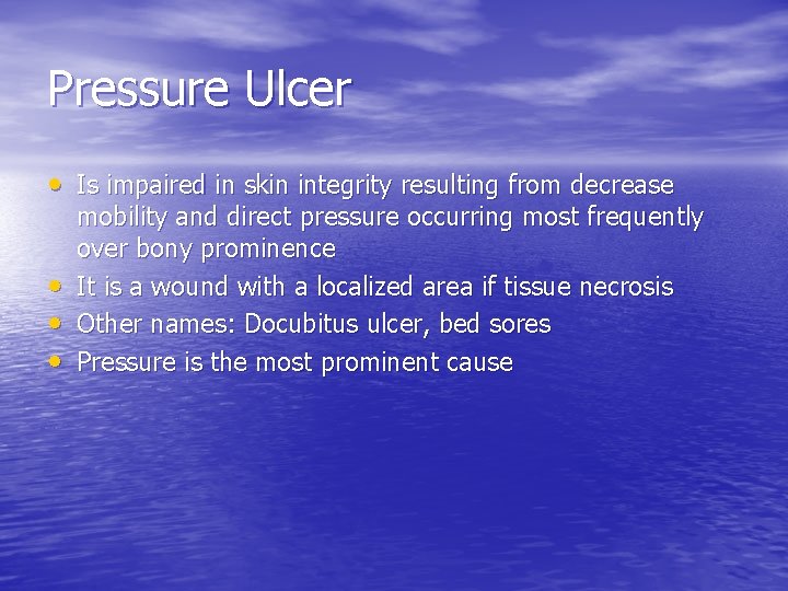 Pressure Ulcer • Is impaired in skin integrity resulting from decrease • • •