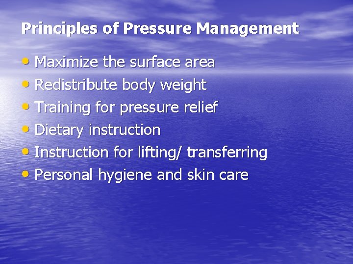 Principles of Pressure Management • Maximize the surface area • Redistribute body weight •