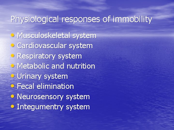 Physiological responses of immobility • Musculoskeletal system • Cardiovascular system • Respiratory system •