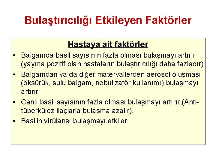 Bulaştırıcılığı Etkileyen Faktörler Hastaya ait faktörler • Balgamda basil sayısının fazla olması bulaşmayı artırır