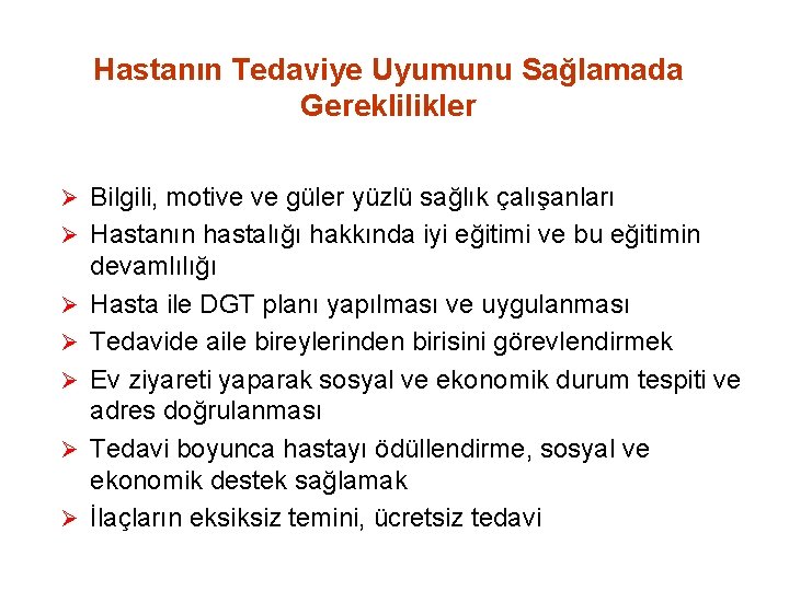 Hastanın Tedaviye Uyumunu Sağlamada Gereklilikler Ø Bilgili, motive ve güler yüzlü sağlık çalışanları Ø