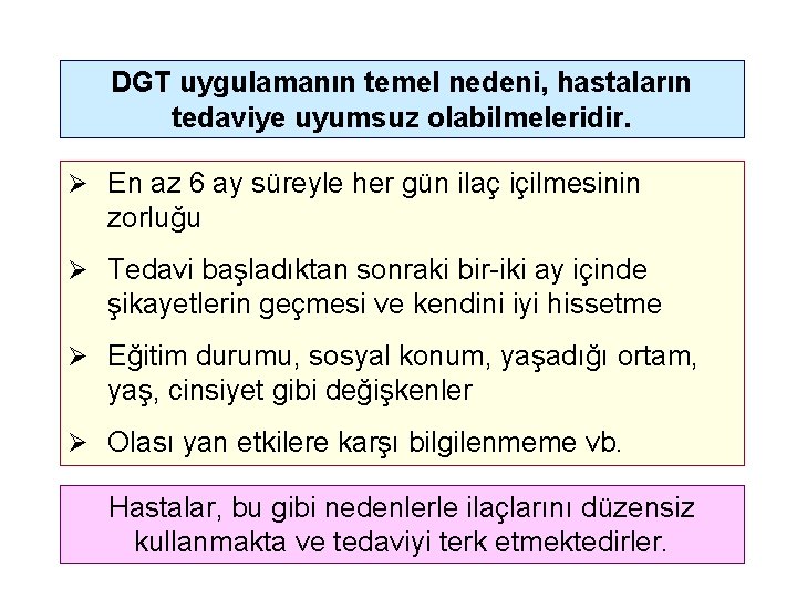 DGT uygulamanın temel nedeni, hastaların tedaviye uyumsuz olabilmeleridir. Ø En az 6 ay süreyle