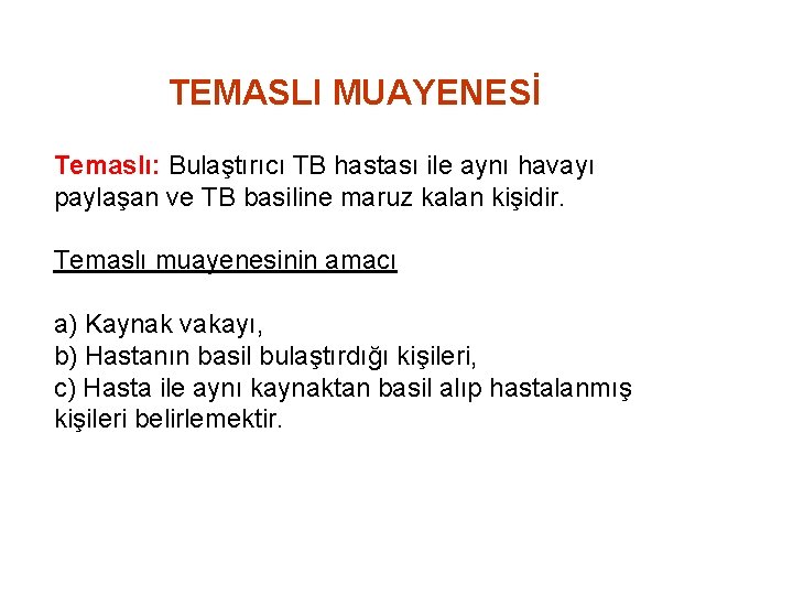 TEMASLI MUAYENESİ Temaslı: Bulaştırıcı TB hastası ile aynı havayı paylaşan ve TB basiline maruz