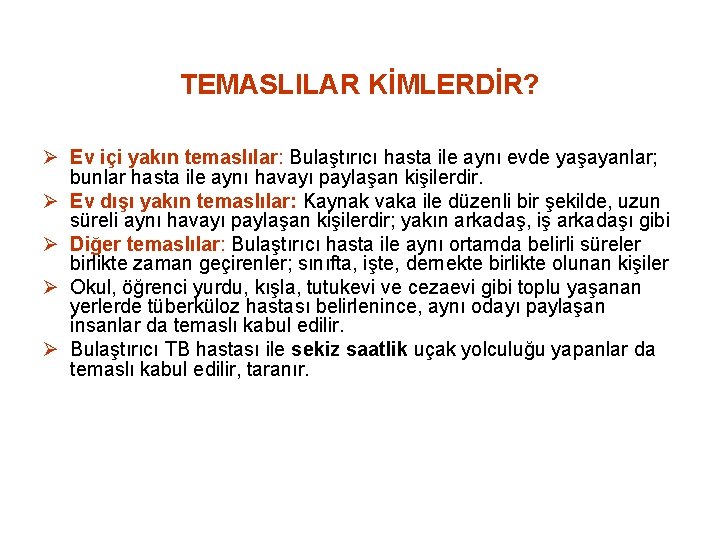 TEMASLILAR KİMLERDİR? Ø Ev içi yakın temaslılar: Bulaştırıcı hasta ile aynı evde yaşayanlar; bunlar