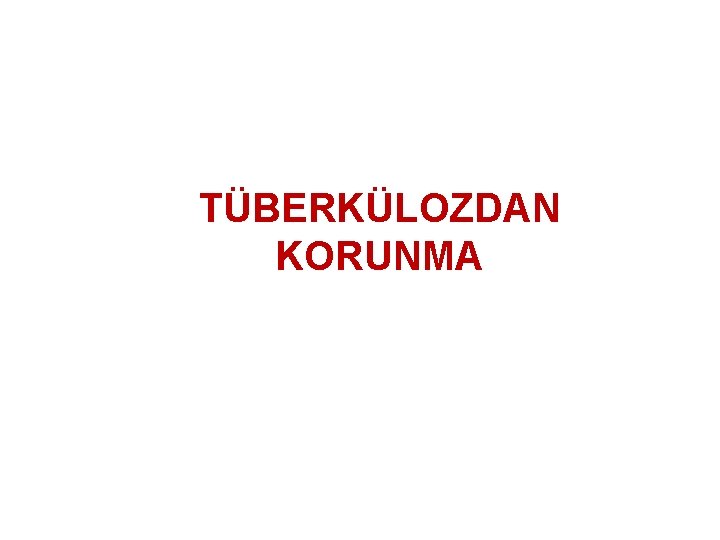 TÜBERKÜLOZDAN KORUNMA 