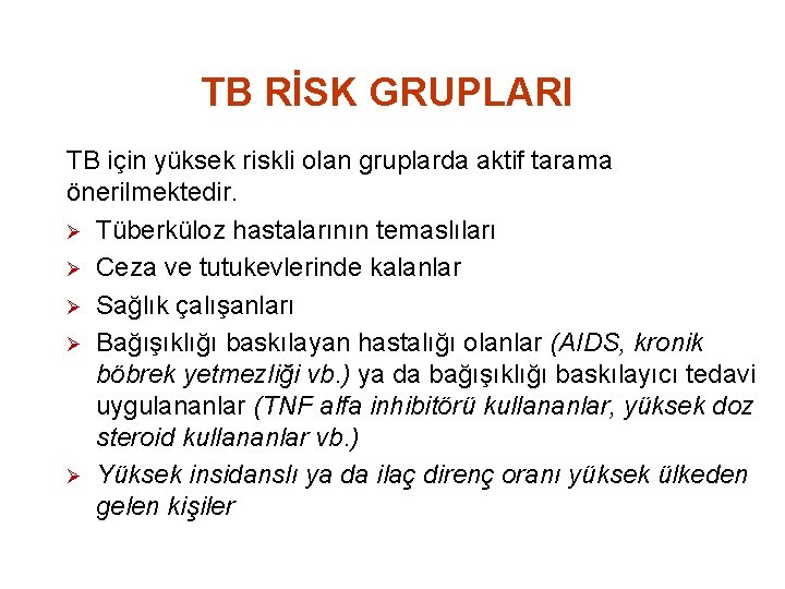 TB RİSK GRUPLARI TB için yüksek riskli olan gruplarda aktif tarama önerilmektedir. Ø Tüberküloz