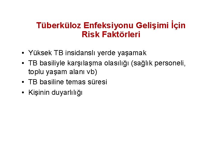 Tüberküloz Enfeksiyonu Gelişimi İçin Risk Faktörleri • Yüksek TB insidanslı yerde yaşamak • TB