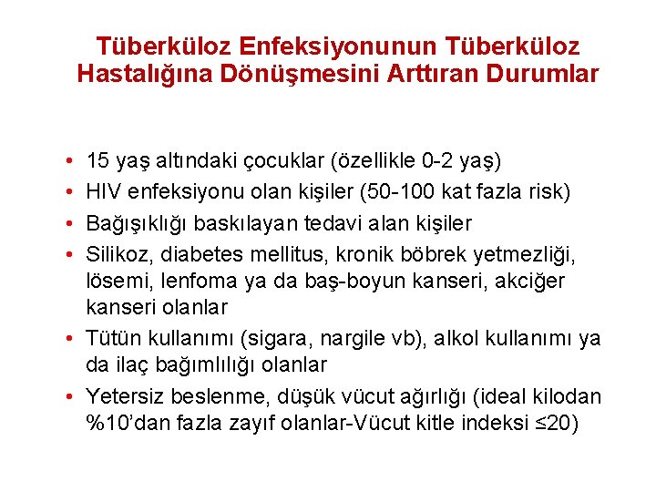 Tüberküloz Enfeksiyonunun Tüberküloz Hastalığına Dönüşmesini Arttıran Durumlar • • 15 yaş altındaki çocuklar (özellikle