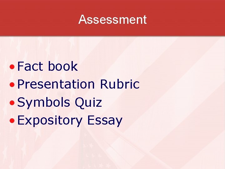 Assessment • Fact book • Presentation Rubric • Symbols Quiz • Expository Essay  Assessment • Fact book • Presentation Rubric • Symbols Quiz • Expository Essay