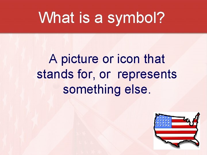 What is a symbol? A picture or icon that stands for, or represents something What is a symbol? A picture or icon that stands for, or represents something