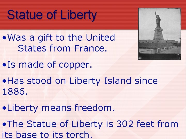 Statue of Liberty • Was a gift to the United States from France. • Statue of Liberty • Was a gift to the United States from France. •