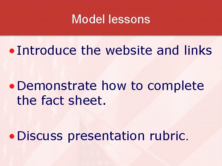Model lessons • Introduce the website and links • Demonstrate how to complete the Model lessons • Introduce the website and links • Demonstrate how to complete the