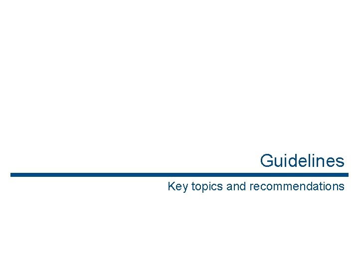 Guidelines Key topics and recommendations 