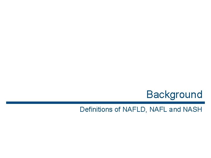 Background Definitions of NAFLD, NAFL and NASH 