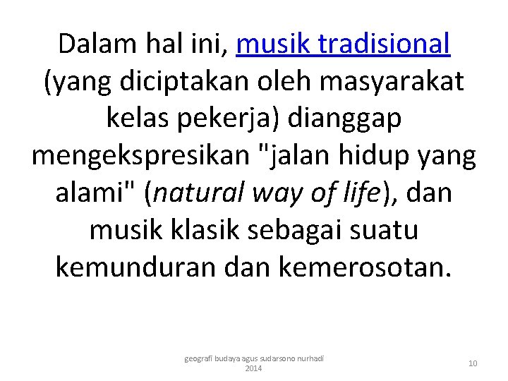 Dalam hal ini, musik tradisional (yang diciptakan oleh masyarakat kelas pekerja) dianggap mengekspresikan "jalan