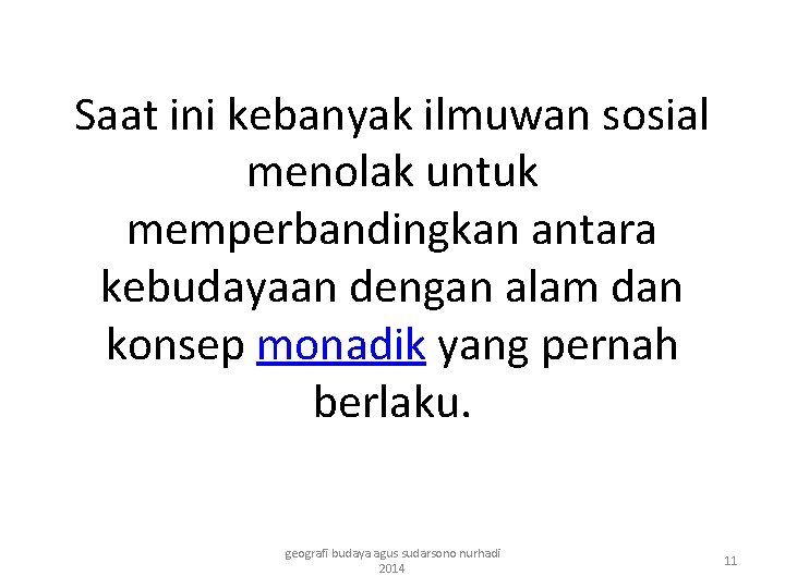 Saat ini kebanyak ilmuwan sosial menolak untuk memperbandingkan antara kebudayaan dengan alam dan konsep