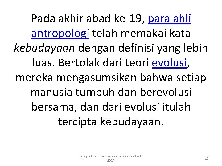 Pada akhir abad ke-19, para ahli antropologi telah memakai kata kebudayaan dengan definisi yang