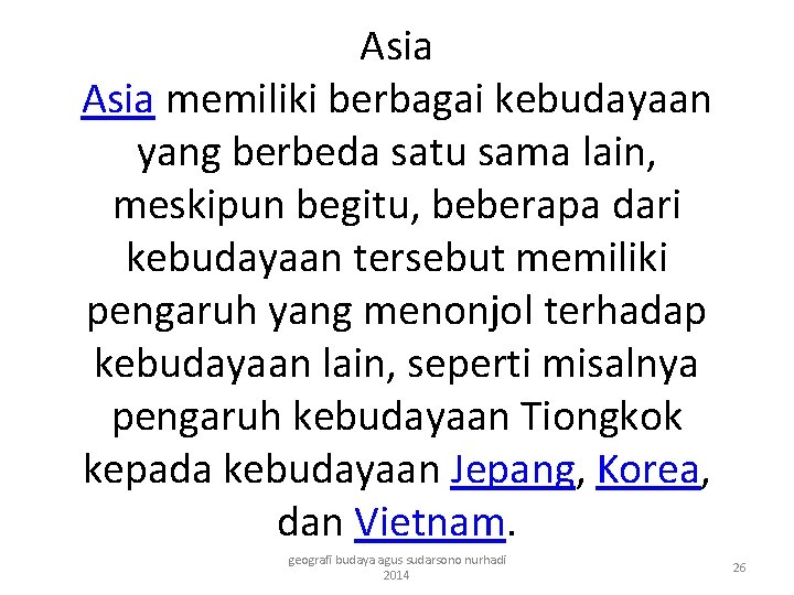 Asia memiliki berbagai kebudayaan yang berbeda satu sama lain, meskipun begitu, beberapa dari kebudayaan