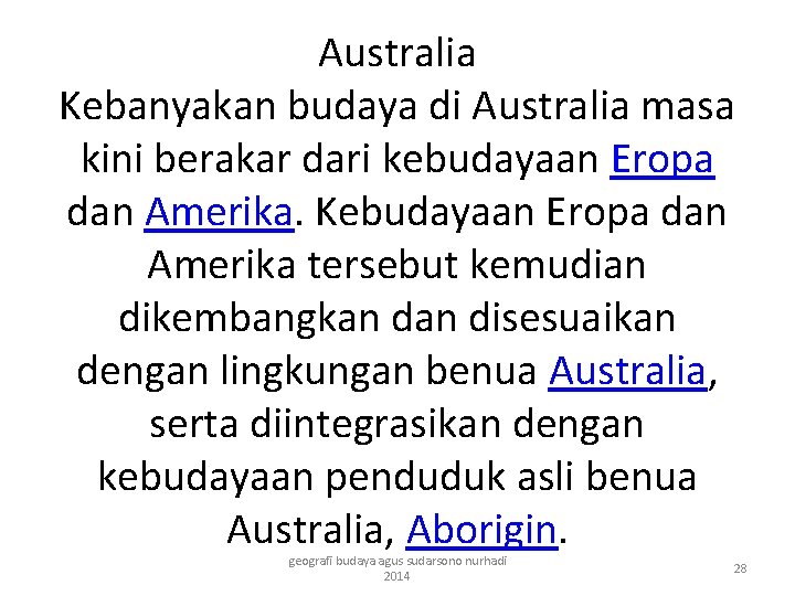 Australia Kebanyakan budaya di Australia masa kini berakar dari kebudayaan Eropa dan Amerika. Kebudayaan