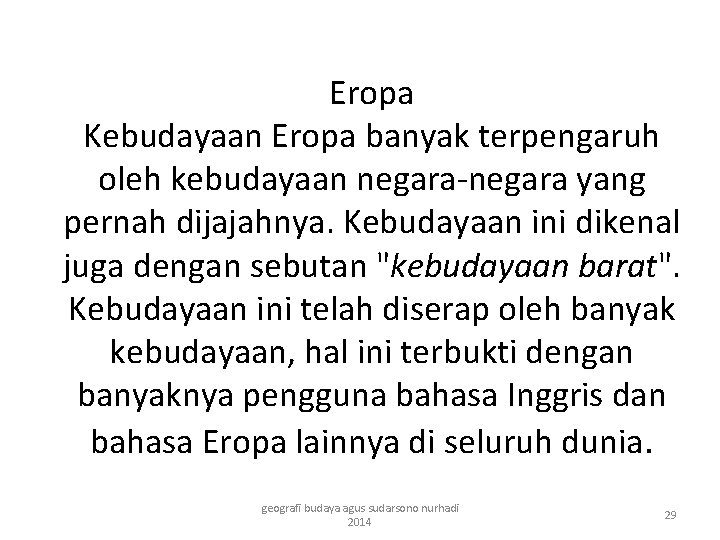 Eropa Kebudayaan Eropa banyak terpengaruh oleh kebudayaan negara-negara yang pernah dijajahnya. Kebudayaan ini dikenal