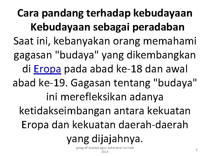 Cara pandang terhadap kebudayaan Kebudayaan sebagai peradaban Saat ini, kebanyakan orang memahami gagasan "budaya"