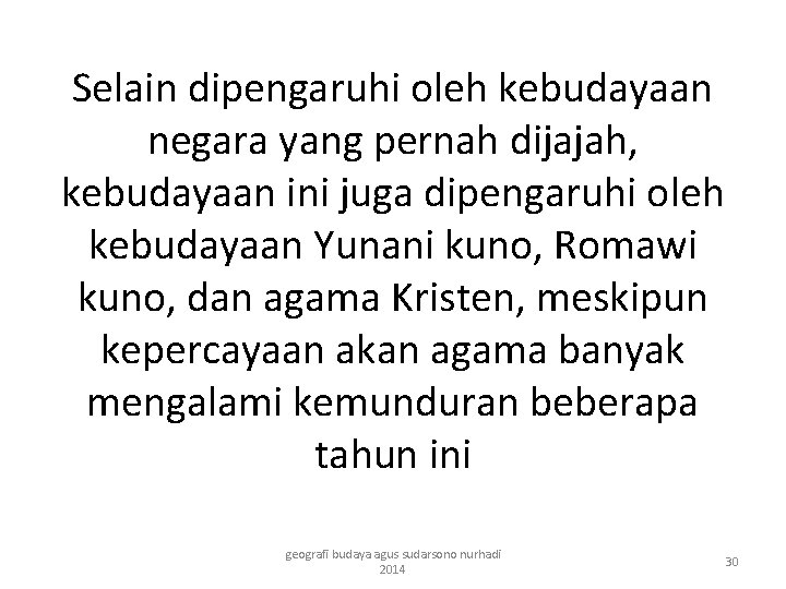 Selain dipengaruhi oleh kebudayaan negara yang pernah dijajah, kebudayaan ini juga dipengaruhi oleh kebudayaan