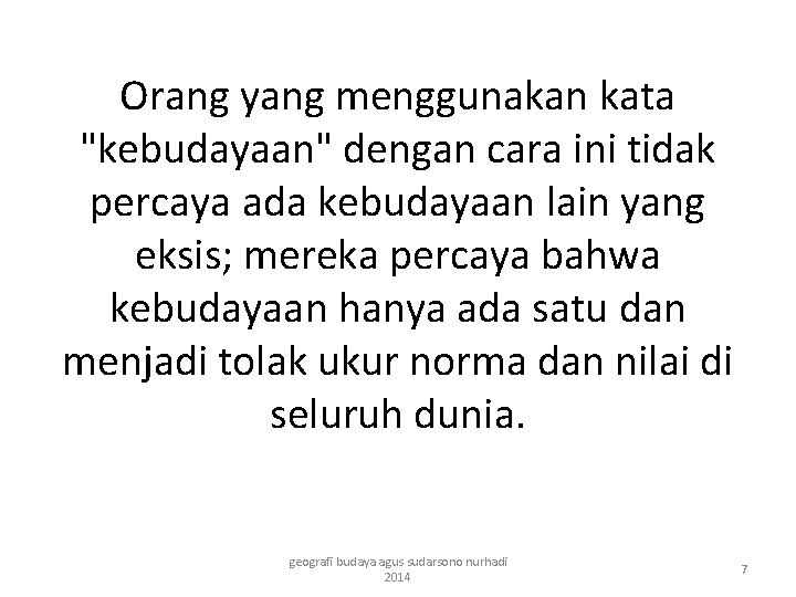 Orang yang menggunakan kata "kebudayaan" dengan cara ini tidak percaya ada kebudayaan lain yang