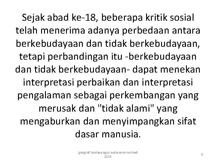 Sejak abad ke-18, beberapa kritik sosial telah menerima adanya perbedaan antara berkebudayaan dan tidak