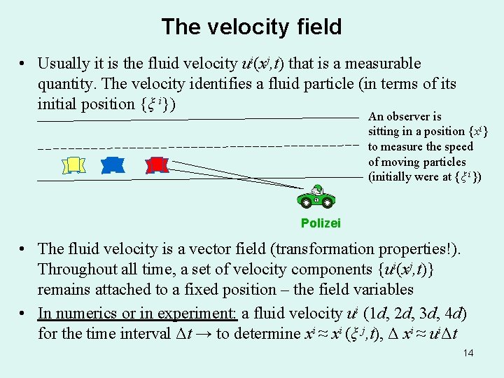 The velocity field • Usually it is the fluid velocity ui(xj, t) that is