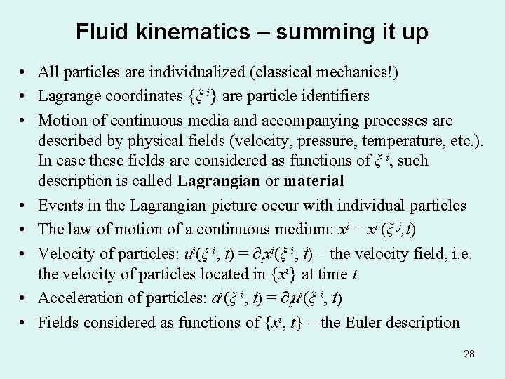 Fluid kinematics – summing it up • All particles are individualized (classical mechanics!) •