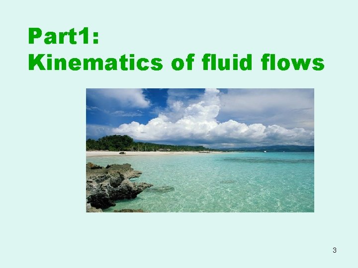 Part 1: Kinematics of fluid flows 3 