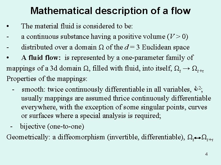 Mathematical description of a flow • The material fluid is considered to be: a