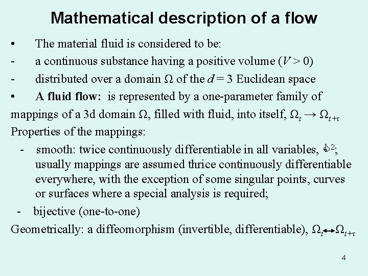 Mathematical description of a flow • The material fluid is considered to be: a