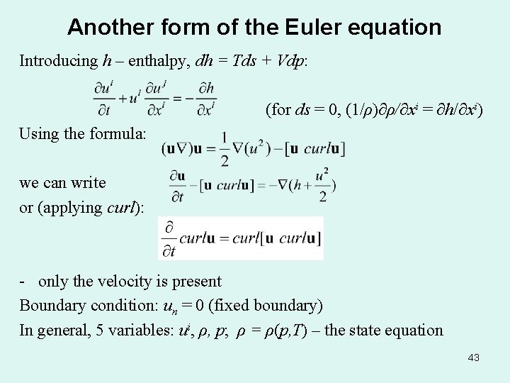 Another form of the Euler equation Introducing h – enthalpy, dh = Tds +