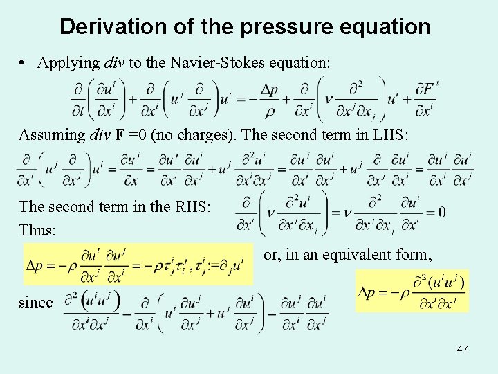 Derivation of the pressure equation • Applying div to the Navier-Stokes equation: Assuming div