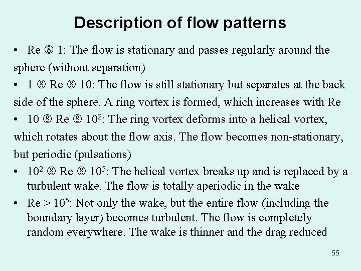 Description of flow patterns • Re 1: The flow is stationary and passes regularly