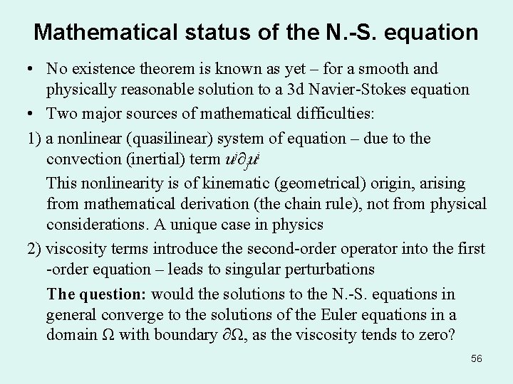 Mathematical status of the N. -S. equation • No existence theorem is known as