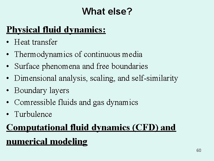 What else? Physical fluid dynamics: • • Heat transfer Thermodynamics of continuous media Surface