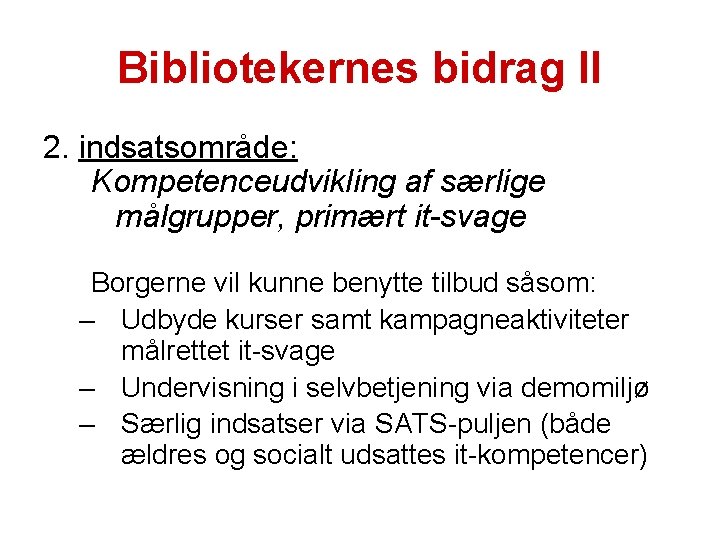 Bibliotekernes bidrag II 2. indsatsområde: Kompetenceudvikling af særlige målgrupper, primært it-svage Borgerne vil kunne