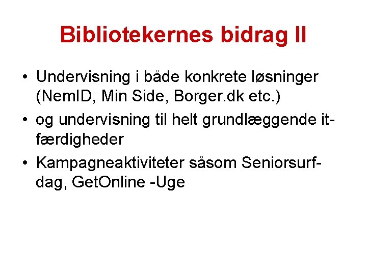 Bibliotekernes bidrag II • Undervisning i både konkrete løsninger (Nem. ID, Min Side, Borger.