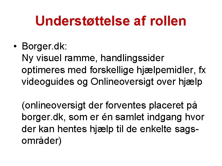 Understøttelse af rollen • Borger. dk: Ny visuel ramme, handlingssider optimeres med forskellige hjælpemidler,