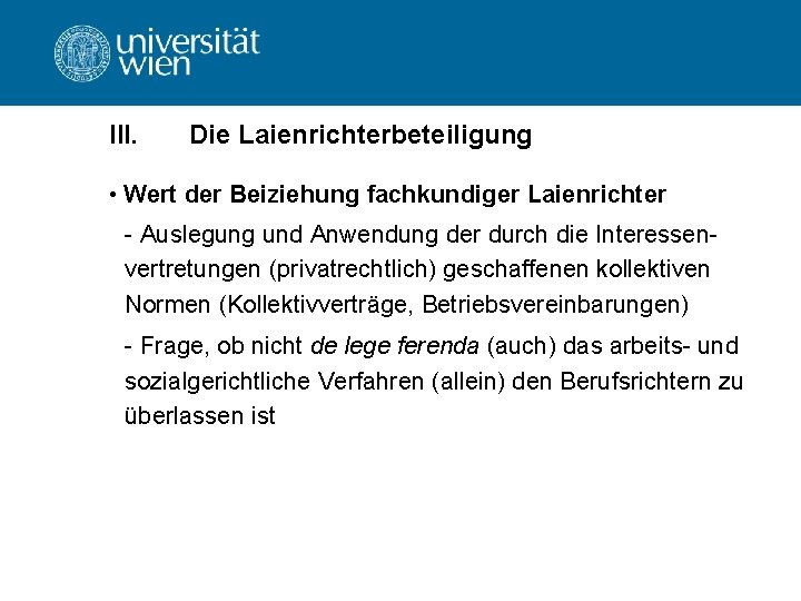 III. Die Laienrichterbeteiligung • Wert der Beiziehung fachkundiger Laienrichter Auslegung und Anwendung der durch