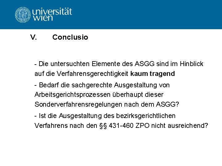 V. Conclusio Die untersuchten Elemente des ASGG sind im Hinblick auf die Verfahrensgerechtigkeit kaum