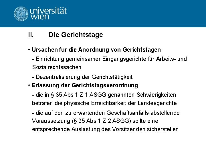 II. Die Gerichtstage • Ursachen für die Anordnung von Gerichtstagen Einrichtung gemeinsamer Eingangsgerichte für