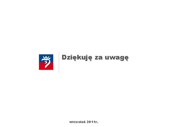 Dziękuję za uwagę wrzesień 2011 r. 