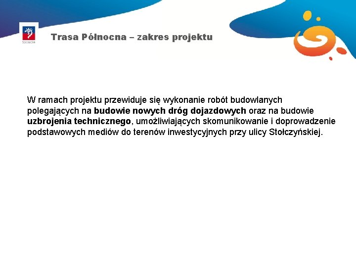 Trasa Północna – zakres projektu W ramach projektu przewiduje się wykonanie robót budowlanych polegających