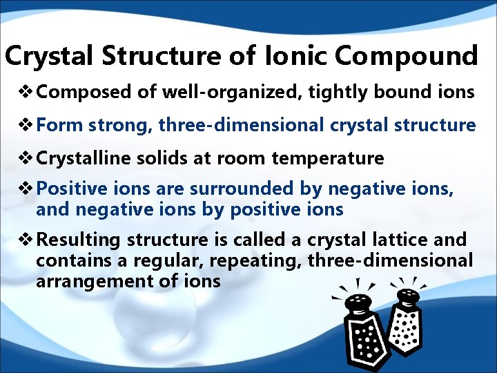 Crystal Structure of Ionic Compound v Composed of well-organized, tightly bound ions v Form Crystal Structure of Ionic Compound v Composed of well-organized, tightly bound ions v Form